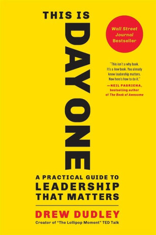 This Is Day One : A Practical Guide to Leadership That Matters - 