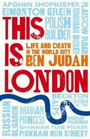 This is London - Life and Death in the World City - Ben Judah