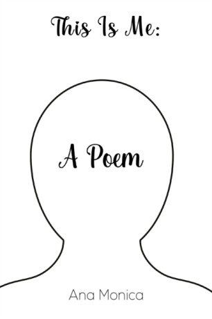 This Is Me: A Poem - Ana Monica