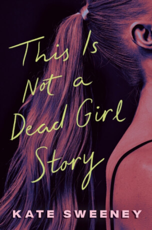 This Is Not a Dead Girl Story - Kate Sweeney