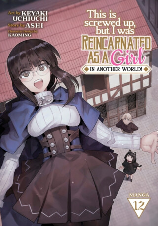 This Is Screwed Up, but I Was Reincarnated as a GIRL in Another World! (Manga) Vol. 12 - Ashi