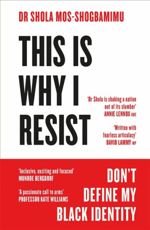 This is Why I Resist - Dr Dr Shola Mos-Shogbamimu