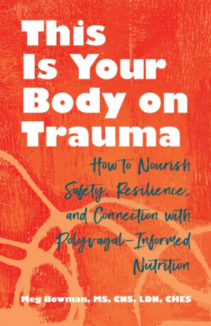 This Is Your Body on Trauma - Meg Bowman