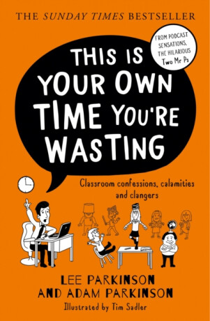 This Is Your Own Time Youâ€™re Wasting - Parkinson Adam,Lee Parkinson