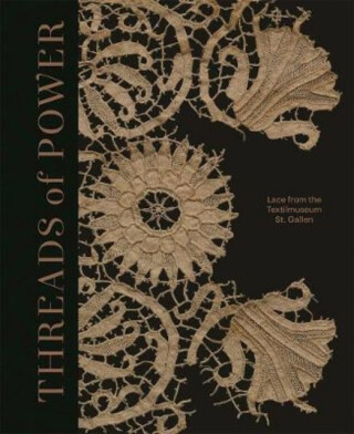 Threads of Power – Lace from the Textilmuseum St. Gallen - 