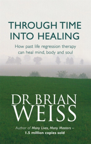 Through Time Into Healing - Dr. Brian Weiss