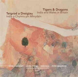 Tigers & Dragons - India and Wales in Britain | Teigrod a Dreigiau - India a Chymru ym Mhrydain - Iwan Bala,Zehra Jumabhoy,Salima Hashmi,Peter Finnemore