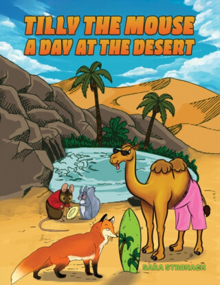 Tilly the Mouse: A Day at the Desert - Sara Stronach