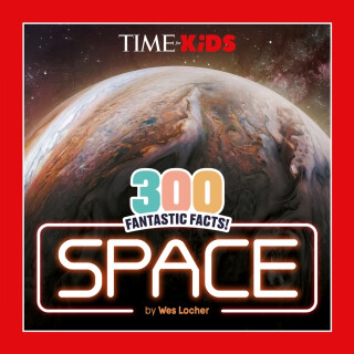 TIME for Kids: 300 Fantastic Facts!: Space - Wes Locher,TIME for Kids