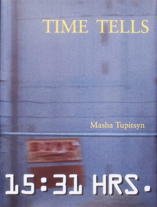 Time Tells - Masha Tupitsyn