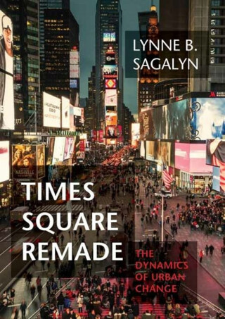 Times Square Remade - Lynne B. Sagalyn