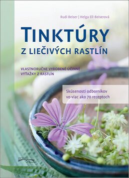 Tinktúry z liečivých rastlín - Rudi Beiser,Helga Ell-Beiserová