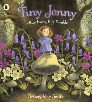 Tiny Jenny: Little Fairy, Big Trouble - Briony May Smith