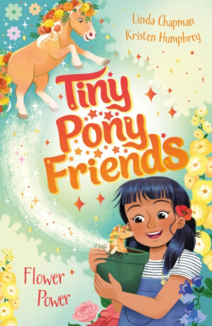 Tiny Pony Friends: Flower Power - Linda Chapmanová