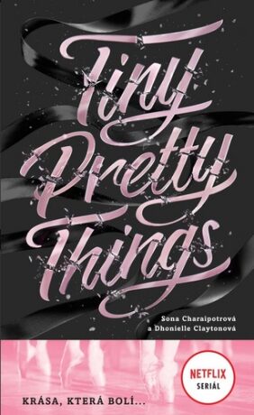 Tiny Pretty Things - Krása, která bolí ... - Dhonielle Claytonová,Sona Charaipotrová