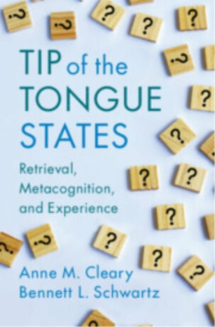 Tip of the Tongue States - Anne M.  Cleary,Bennett L.  Schwartz