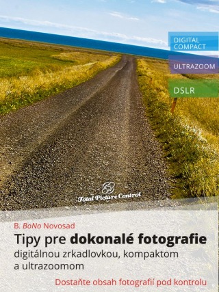Tipy pre dokonalé fotografie digitálnou zrkadlovkou, kompaktom a ultrazoomom - B. BoNo Novosad