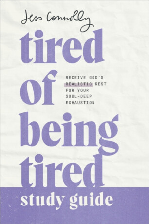 Tired of Being Tired Study Guide - Jess Connolly