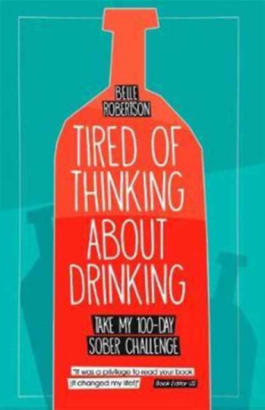 Tired of Thinking About Drinking - Belle Robertson