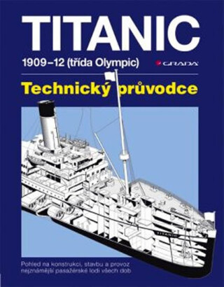 Titanic - 1909–1912 (třída Olympic) – Technický průvodce - de Kerbrech Richard,David Hutchings