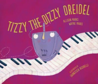 Tizzy the Dizzy Dreidel - Allison Marks,Wayne Marks