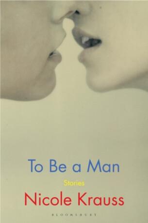 To Be a Man - Nicole Kraussová