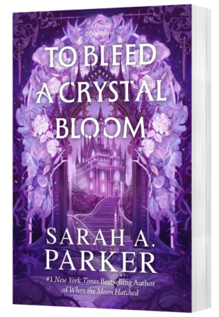 To Bleed a Crystal Bloom - Sarah A. Parker