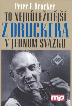 To nejdůležitější z Druckera v jednom svazku - Peter F. Drucker