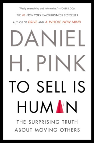To Sell Is Human - Daniel H. Pink