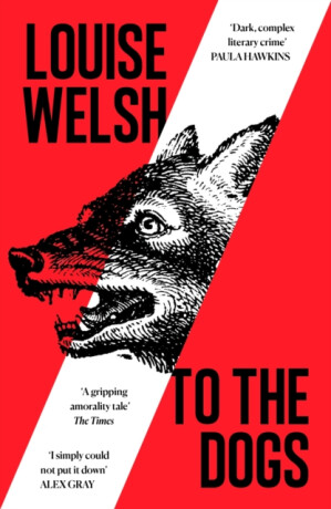 To the Dogs - Louise Welsh