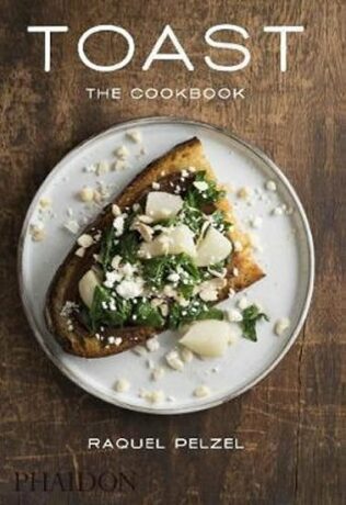 Toast : The Cookbook - Pelzel Raquel