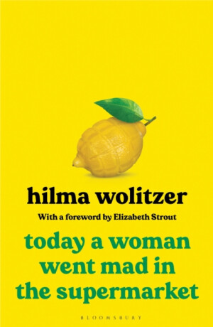 Today a Woman Went Mad in the Supermarket - Hilma Wolitzer