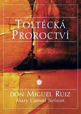 Toltécká proroctví - Don Miguel Ruiz,Nelson Mary Carroll
