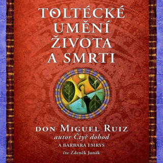 Toltécké umění života a smrti - Don Miguel Ruiz,Barbara Emrys