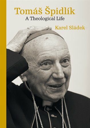 Tomáš Špidlík - A Theological Life - Karel Sládek