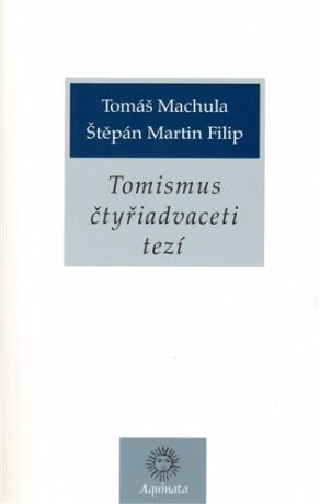 Tomismus čtyřiadvaceti tezí - Štěpán Martin Filip,Tomáš Machula