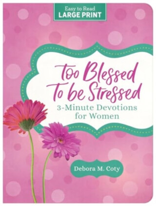 Too Blessed to Be Stressed - Debora M. Coty
