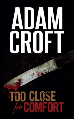 Too Close for Comfort - Adam Croft