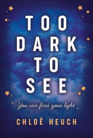 Too Dark to See - Chloe Heuch