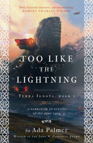 Too Like the Lightning (Terra Ignota 1) - Ada Palmer