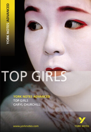 Top Girls (York Notes Advanced) English Literature Study Guide - for 2026, 2027 exams - Caryll Churchill