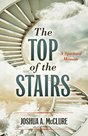 TOP OF THE STAIRS - JOSHUA A. MCCLURE