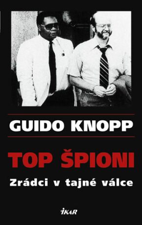 Top špioni Zrádci v tajné válce - Guido Knopp