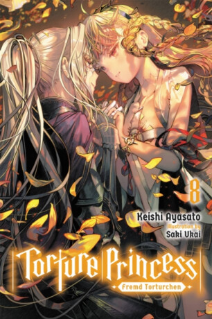 Torture Princess: Fremd Torturchen, Vol. 8 (light novel) - Keishi Ayasato