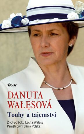 Touhy a tajemství - Život po boku Lecha Walesy; Paměti první dámy Polska - Wałęsová Danuta