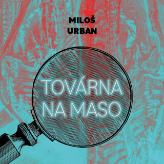 Továrna na maso - Miloš Urban