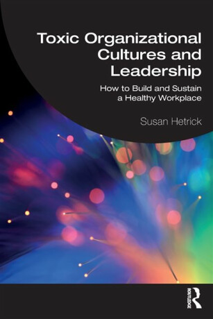 Toxic Organizational Cultures and Leadership - Susan Hetrick