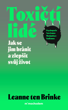 Toxičtí lidé – Jak se jim bránit a zlepšit svůj život - Leanne ten Brinke