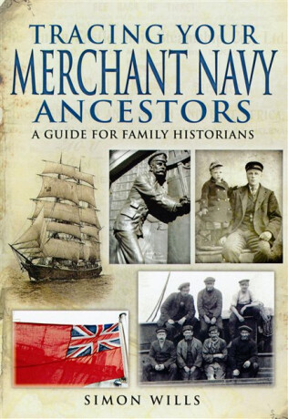 Tracing Your Merchant Navy Ancestors: A Guide for Family Historians - Simon Wills