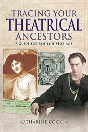 Tracing Your Theatrical Ancestors - Katharine M Cockin